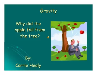 Gravity  Gravity  Why did the  Why did the  apple fall from  apple fall from  the tree?  the tree?