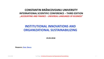 INSTITUTIONAL INNOVATIONS AND  ORGANIZATIONAL SUSTAINABILIZING  23.03.2018 P RESENTS : E MIL D INGA