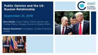 Public Opinion and the US-  Russian Relationship  September 21, 2018 Dina Smeltz , Senior Fellow,