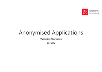 Anonymised Applications  Validation Workshop 31 st July  Anonymised Applications Agenda  11:00