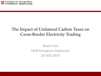 The Impact of Unilateral Carbon Taxes on  Cross-Border Electricity Trading  Bowei Guo  IAEE