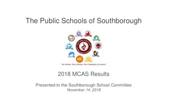 The Public Schools of Southborough  2018 MCAS Results  Presented to the Southborough School
