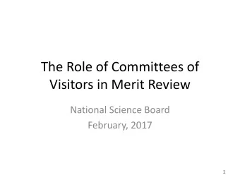The Role of Committees of  Visitors in Merit Review  National Science Board  February, 2017  1