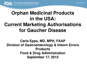 Orphan Medicinal Products  in the USA:  Current Marketing Authorisations  for Gaucher Disease