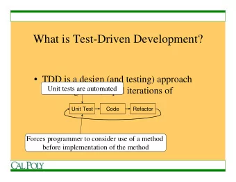 What is Test-Driven Development?   TDD is a design (and testing) approach  Unit tests are