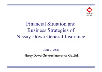 Financial Situation and  Business Strategies of  Nissay Dowa General Insurance  June 3, 2008  The