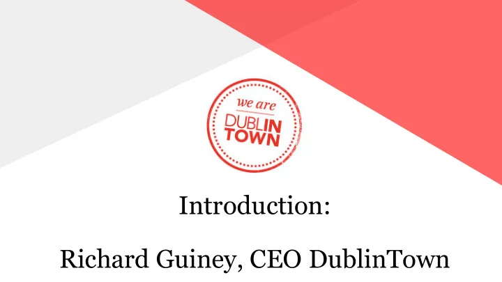 introduction richard guiney ceo dublintown