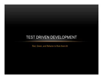 TEST DRIVEN DEVELOPMENT  Red, Green, and Refactor to Rule them All  THE DARK LORD SAURON HAS A