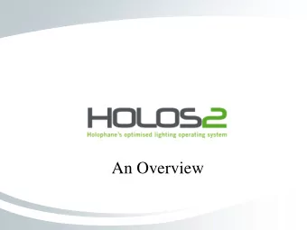 An Overview  HOLOS2 is compatible with the following  Holophane luminaires:  Prismatron (remote