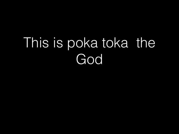 this is poka toka the god the meaning of the name poka