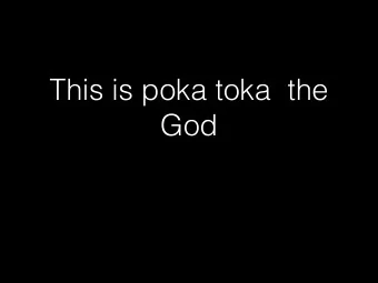 This is poka toka  the  God  The meaning of the name  poka toka means that he is in  charge of the