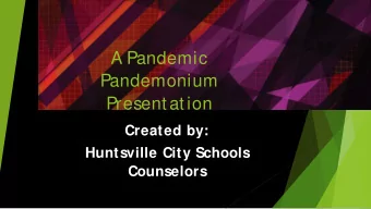 A Pandemic  Pandemonium  Presentation  Created by:  Huntsville City Schools  Counselors  A message