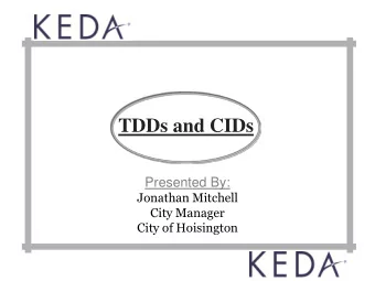 TDDs and CIDs  Presented By:  Jonathan Mitchell  City Manager  City of Hoisington  A Few Questions