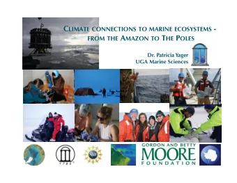 C LIMATE CONNECTIONS TO MARINE ECOSYSTEMS - FROM THE A MAZON TO T HE P OLES  Dr. Patricia Yager