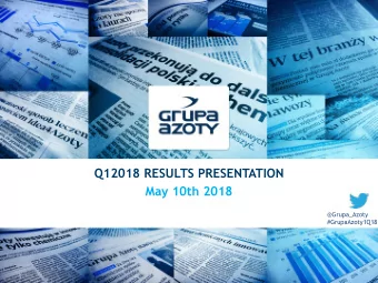 Q12018 RESULTS PRESENTATION  May 10th 2018  @Grupa_Azoty  #GrupaAzoty1Q18  @Grupa_Azoty