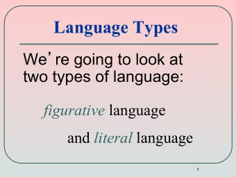 Language Types We  re going to look at  two types of language: figurative language and literal