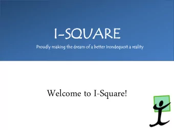 I-SQU  SQUARE  ARE  Proud  udly  ly making  ng the  e drea  eam  m of a b  bette  ter Irond  ndeq