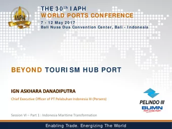 BEYOND TOURI SM HUB PORT  Chief Executive Officer of PT Pelabuhan Indonesia III (Persero)  Session