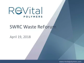 SWRC Waste ReForum  April 19, 2018  www.revitalpolymers.com  Unspoken  TRUTH  If its not one of