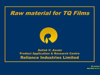 Raw material for TQ Films  Satish V. Awate  Product Application &amp; Research Centre  Reliance