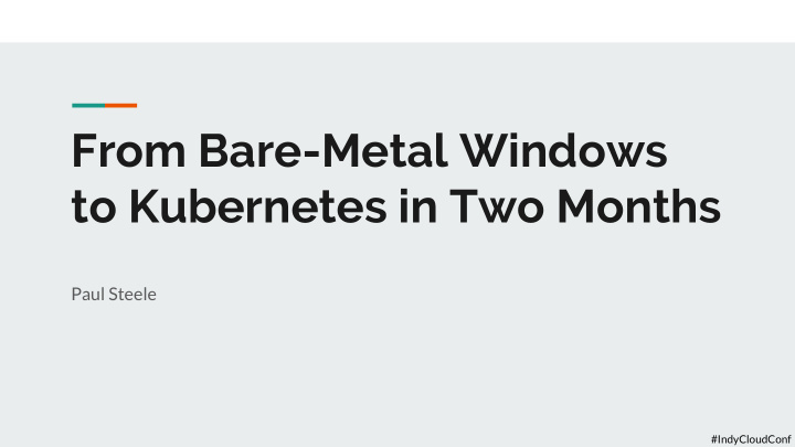 from bare metal windows to kubernetes in two months