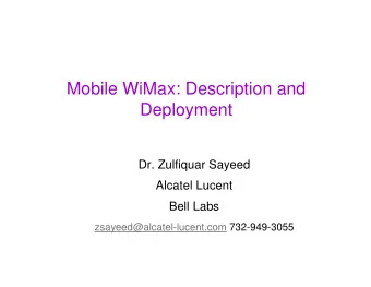 Mobile WiMax: Description and  Deployment  Dr. Zulfiquar Sayeed  Alcatel Lucent  Bell Labs