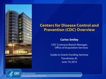 Centers for Disease Control and  Prevention (CDC) Overview  Carlos Smiley  CDC Contracts Branch