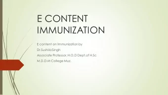 E CONTENT  IMMUNIZATION  E content on Immunization by  Dr.Sushila Singh  Associate Professor, H.O.D