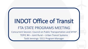 IN  INDOT Office of Transit  FTA STATE PROGRAMS MEETING  Concurrent Session: Council on Public