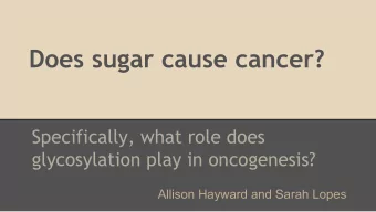 Does sugar cause cancer?  Specifically, what role does  glycosylation play in oncogenesis?  Allison