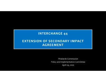 INTERCHANGE 44  EXTENSION OF SECONDARY IMPACT  AGREEMENT  Pinelands Commission  Policy and