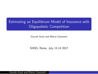 Estimating an Equilibrium Model of Insurance with  Oligopolistic Competition  Gaurab Aryal and