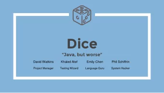 Dice  Java, but worse  David Watkins  Khaled Atef  Emily Chen  Phil Schiffrin  Project