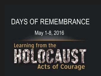 DAYS OF REMEMBRANCE  May 1-8, 2016  DAYS OF REMEMBRANCE  Each year, the United States Holocaust