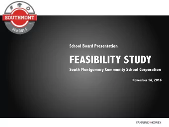 FEASIBILITY STUDY  South Montgomery Community School Corporation  November 14, 2016  SOUTH