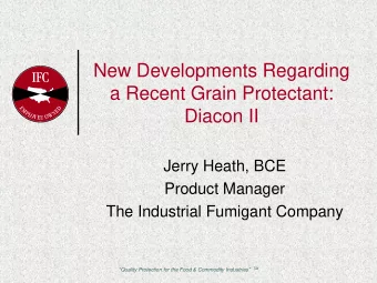 New Developments Regarding  a Recent Grain Protectant:  Diacon II  Jerry Heath, BCE  Product