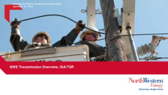 NWE Transmission Overview, GIA/TSR  Presented to Wind &amp; Transmission Working Group  About