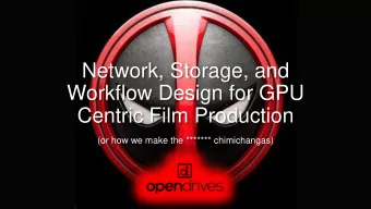 Workflow Design for GPU  Centric Film Production  (or how we make the ******* chimichangas)