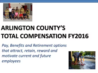 ARLINGTON COUNTYS  TOTAL COMPENSATION FY2016  Pay, Benefits and Retirement options  that