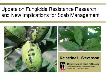 Update on Fungicide Resistance Research  and New Implications for Scab Management  Katherine L.