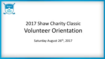Volunteer Orientation Saturday August 26 th , 2017  Welcome Volunteers!    Introductions