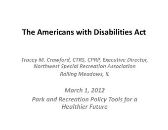 The Americans with Disabilities Act Tracey M. Crawford, CTRS, CPRP, Executive Director, Northwest