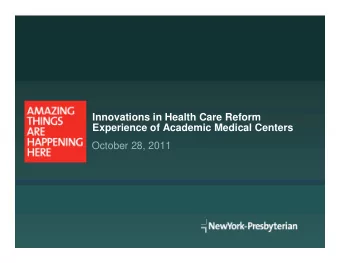 Innovations in Health Care Reform  I  ti  i  H  lth C  R f  Experience of Academic Medical Centers