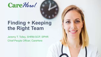Finding + Keeping  the Right Team  Jeremy T. Tolley, SHRM-SCP, SPHR  Chief People Officer, CareHere