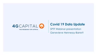 Covid 19 Data Update  SPTF Webinar presentation  Genevieve Hennessy-Barrett  Who are we? 4G Capital