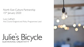 North East Culture Partnership 15 th January 2020  Lucy Latham  Arts Council England and Policy