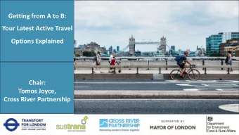 Welcome!  Your Latest Active Travel  Options Explained  Chair:  Tomos Joyce,  Cross River
