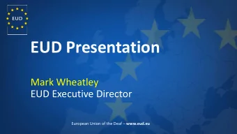 EUD Presentation  Mark Wheatley  EUD Executive Director European Union of the Deaf  www.eud.eu