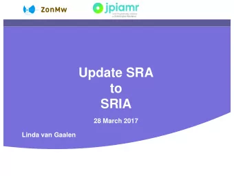 Update SRA  to  SRIA  28 March 2017  Linda van Gaalen  Update SRA  First SRA approved 2013
