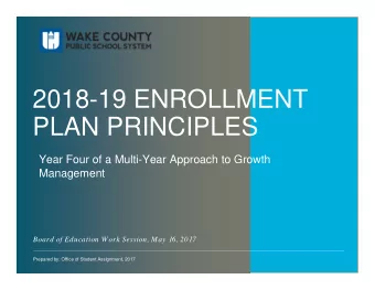 2018-19 ENROLLMENT  PLAN PRINCIPLES  Year Four of a Multi-Year Approach to Growth  Management